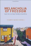 Melancholia of Freedom Social Life in an Indian Township in South Africa  9780691152967 Front Cover