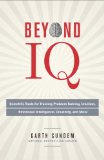 Beyond IQ Scientific Tools for Training Problem Solving, Intuition, Emotional Intelligence, Creativity, and More 2014 9780770435967 Front Cover