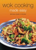 Wok Cooking Made Easy Delicious Meals in Minutes [Wok Cookbook, over 60 Recipes] 2007 9780794604967 Front Cover