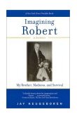 Imagining Robert My Brother, Madness, and Survival, a Memoir cover art