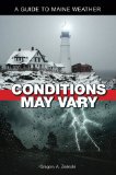 Conditions May Vary A Guide to Maine Weather 2009 9780892726967 Front Cover