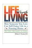 Life Worth Living How Someone You Love Can Still Enjoy Life in a Nursing Home: The Eden Alternative in Action cover art