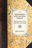 Tremenheere's Notes on Public Subjects Made During a Tour in the United States and in Canada 2007 9781429002967 Front Cover