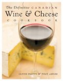 Definitive Canadian Wine and Cheese Cookbook 2007 9781552858967 Front Cover