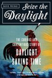 Seize the Daylight The Curious and Contentious Story of Daylight Saving Time 2006 9781560257967 Front Cover