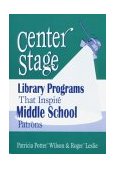 Center Stage Library Programs That Inspire Middle School Patrons 2002 9781563087967 Front Cover