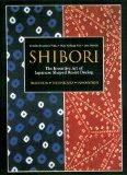 Shibori The Inventive Art of Japanese Shaped Resist Dyeing