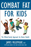 Combat Fat for Kids The Complete Plan for Family Fitness, Nutrition, and Health 2012 9781578263967 Front Cover