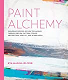 Paint Alchemy Exploring Process-Driven Techniques Through Design, Pattern, Color, Abstraction, Acrylic and Mixed Media  9781631595967 Front Cover