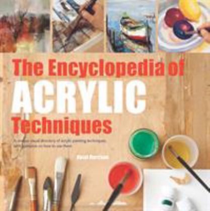 Encyclopedia of Acrylic Techniques  9781782215967 Front Cover