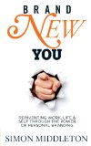 Brand New You Reinventing Work, Life and Self Through the Power of Personal Branding 2012 9781848504967 Front Cover
