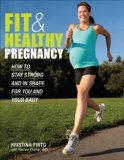 Fit and Healthy Pregnancy How to Stay Strong and in Shape for You and Your Baby 2013 9781934030967 Front Cover