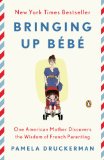 Bringing up Bï¿½bï¿½ One American Mother Discovers the Wisdom of French Parenting  9780143122968 Front Cover