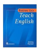 How to Teach English An Introduction to the Practice of Language Teaching  9780582297968 Front Cover