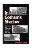 In Gotham's Shadow Globalization and Community Change in Central New York cover art