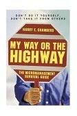 My Way or the Highway The Micromanagement Survival Guide 2004 9781576752968 Front Cover