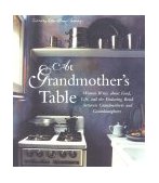 At Grandmother's Table Women Write about Food, Life and the Enduring Bond Between Grandmothers and Granddaughters 2000 9781577490968 Front Cover