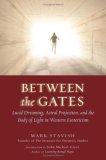 Between the Gates Lucid Dreaming, Astral Projection, and the Body of Light in Western Esotericism 2008 9781578633968 Front Cover