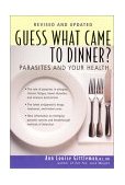 Guess What Came to Dinner? Parasites and Your Health 2nd 2001 Revised  9781583330968 Front Cover