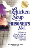 Chicken Soup for the Prisoner's Soul: 101 Stories to Open the Heart and Rekindle the Spirit of Hope, Healing and Forgiveness  9781623610968 Front Cover