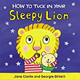 How to Tuck in Your Sleepy Lion  9781782953968 Front Cover