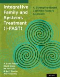 Integrative Family and Systems Treatment (I-FAST) A Strengths-Based Common Factors Approach  9780199368969 Front Cover
