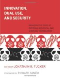 Innovation, Dual Use, and Security Managing the Risks of Emerging Biological and Chemical Technologies  9780262516969 Front Cover