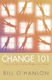 Change 101 A Practical Guide to Creating Change in Life or Therapy cover art