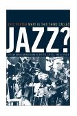What Is This Thing Called Jazz? African American Musicians As Artists, Critics, and Activists
