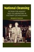 National Cleansing Retribution Against Nazi Collaborators in Postwar Czechoslovakia  9780521008969 Front Cover