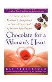 Chocolate for a Woman's Heart 77 Stories of Love Kindness and Compassion to Nourish Your Soul and Sweeten Yo 1998 9780684848969 Front Cover