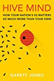 Hive Mind How Your Nation's IQ Matters So Much More Than Your Own  9780804785969 Front Cover
