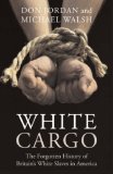 White Cargo The Forgotten History of Britain&#39;s White Slaves in America