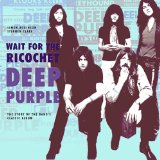 Wait for the Ricochet Deep Purple The Story of the Band's Classic Album  9780956143969 Front Cover