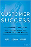 Customer Success How Innovative Companies Are Reducing Churn and Growing Recurring Revenue  9781119167969 Front Cover