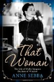 That Woman The Life of Wallis Simpson, Duchess of Windsor  9781250002969 Front Cover