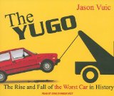 The Yugo: The Rise and Fall of the Worst Car in History 2010 9781400115969 Front Cover