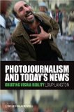Photojournalism and Today&#39;s News Creating Visual Reality