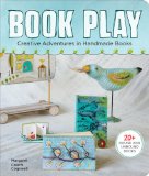 Book Play Creative Adventures in Handmade Books 2013 9781454703969 Front Cover