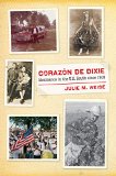Corazï¿½n de Dixie Mexicanos in the U. S. South Since 1910  9781469624969 Front Cover