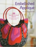 Embellished Applique for Artful Accessories 20 Machine-Stitched Projects for Fashion Items and Personal Gifts 2007 9781589232969 Front Cover