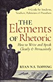 Elements of Rhetoric A Guide for Students, Teachers, Politicians and Preachers: How to Write and Speak Clearly and Persuasively  9781621381969 Front Cover