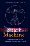 Spark in the Machine How the Science of Acupuncture Explains the Mysteries of Western Medicine 2014 9781848191969 Front Cover