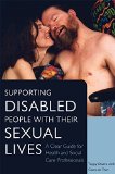 Supporting Disabled People with Their Sexual Lives A Clear Guide for Health and Social Care Professionals 2014 9781849053969 Front Cover