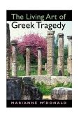 Living Art of Greek Tragedy 2003 9780253215970 Front Cover