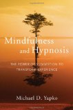 Mindfulness and Hypnosis The Power of Suggestion to Transform Experience