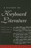 History of Keyboard Literature Music for the Piano and Its Forerunners 1996 9780534251970 Front Cover