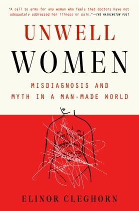 Unwell Women Misdiagnosis and Myth in a Man-Made World  9780593182970 Front Cover