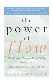Power of Flow Practical Ways to Transform Your Life with Meaningful Coincidence  9780609801970 Front Cover