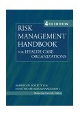 Risk Management Handbook for Health Care Organizations 4th 9780787967970 Front Cover
